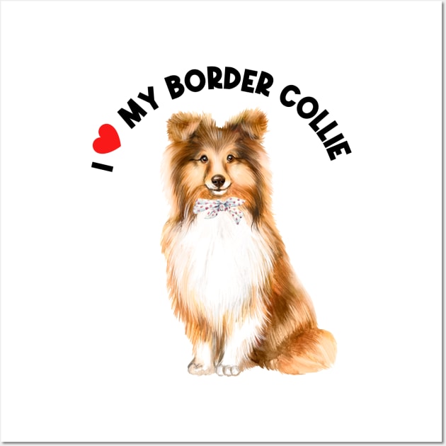 I Love My Border Collie Cute Border Collie Puppy Dog Wall Art by AdrianaHolmesArt